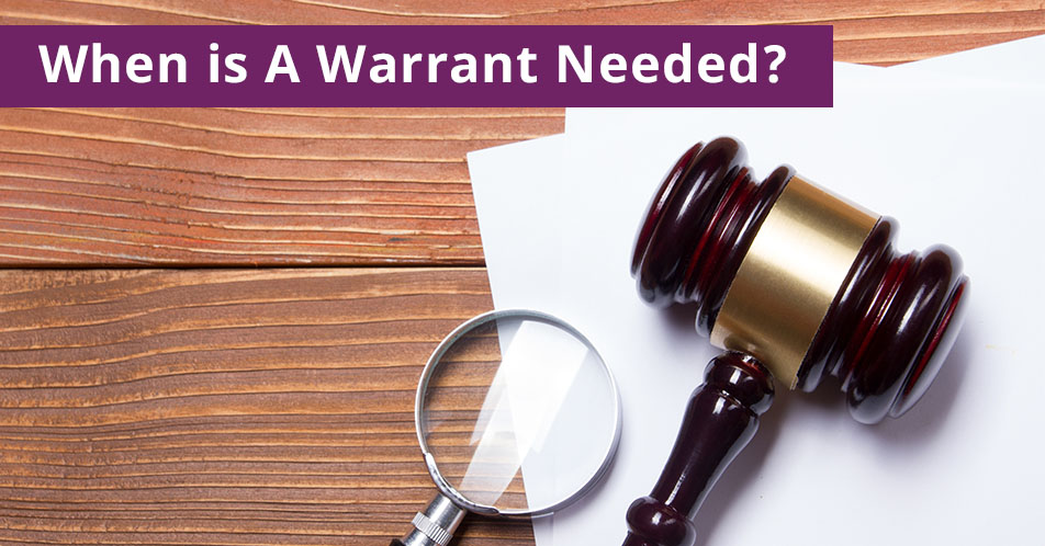 When is A Warrant Needed?