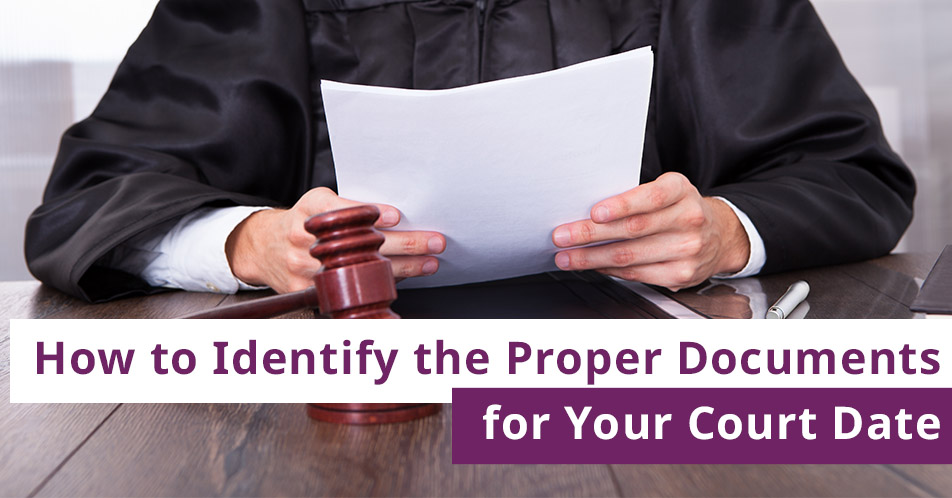 How to Identify the Proper Documents for Your Court Date